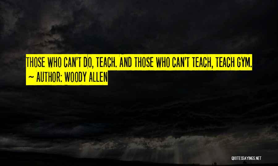 Those Who Can Teach Quotes By Woody Allen