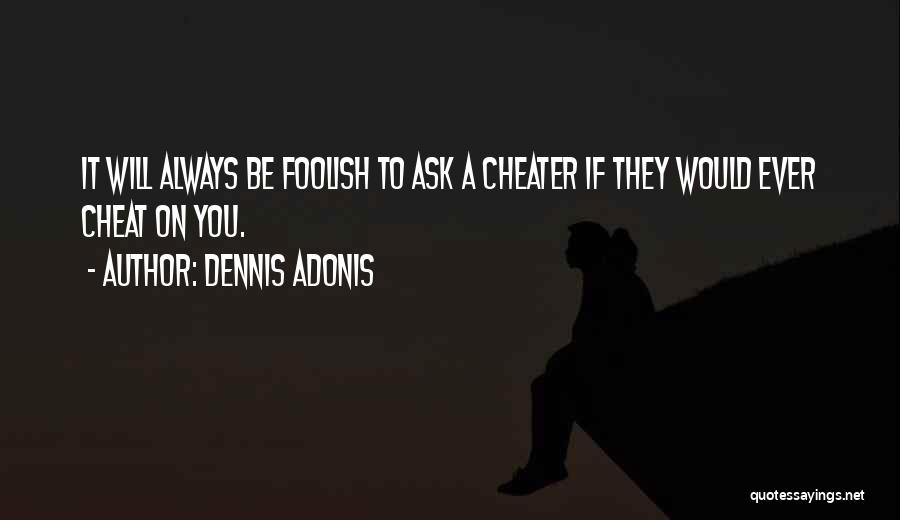Those Who Cheat Quotes By Dennis Adonis