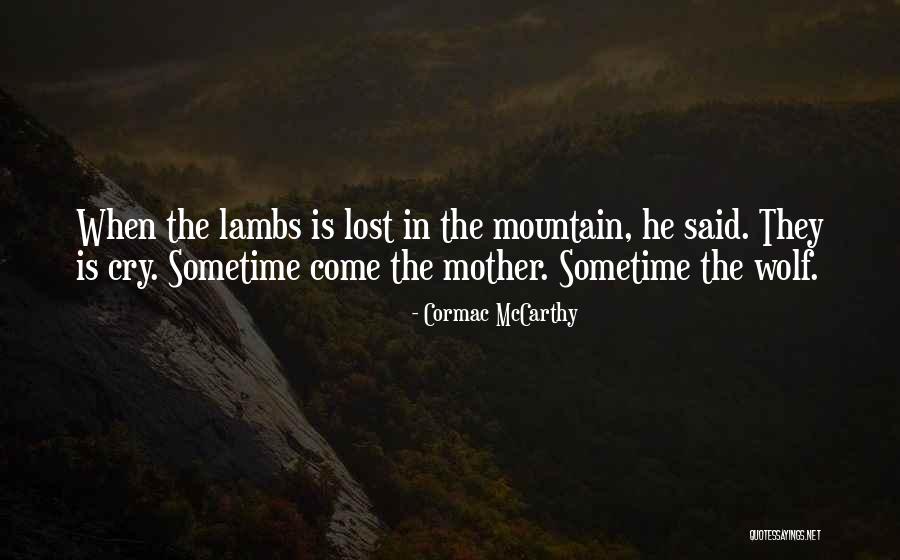 Those Who Cry Wolf Quotes By Cormac McCarthy