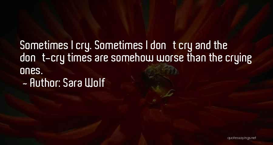 Those Who Cry Wolf Quotes By Sara Wolf