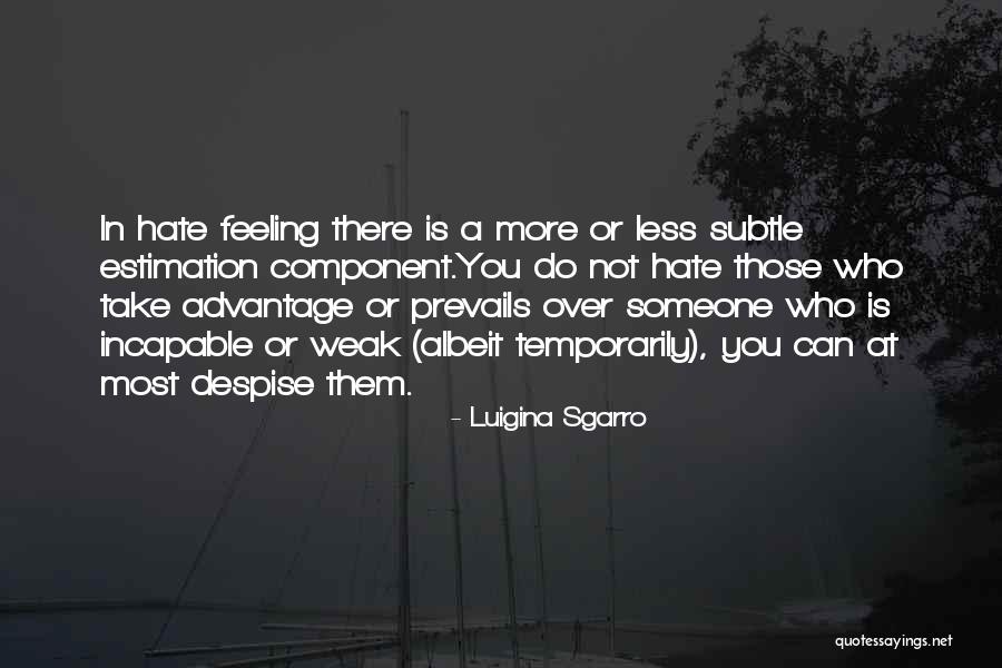 Those Who Despise You Quotes By Luigina Sgarro Those Who Despise You Quotes By Luigina Sgarro
