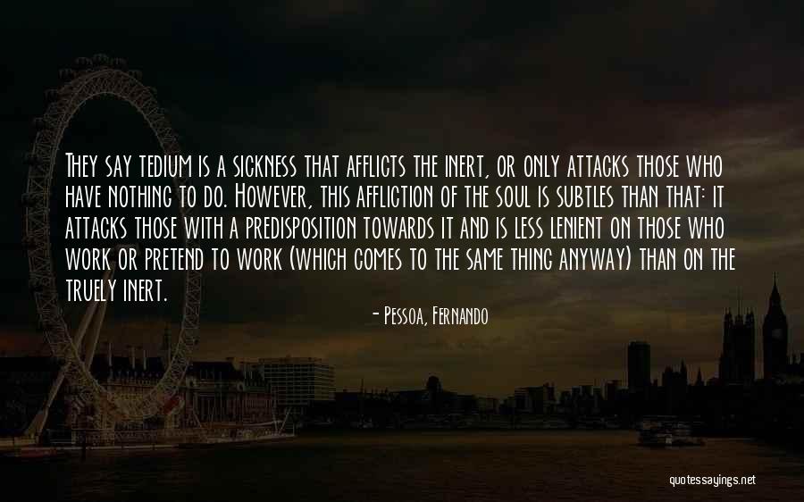 Those Who Do Nothing Quotes By Pessoa, Fernando Those Who Do Nothing Quotes By Pessoa, Fernando
