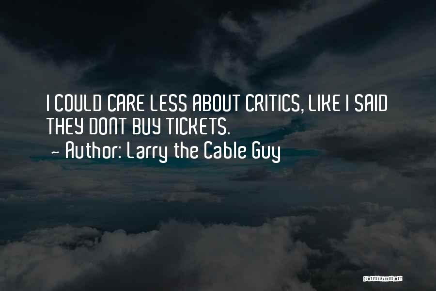 Those Who Dont Care About Others Quotes By Larry The Cable Guy