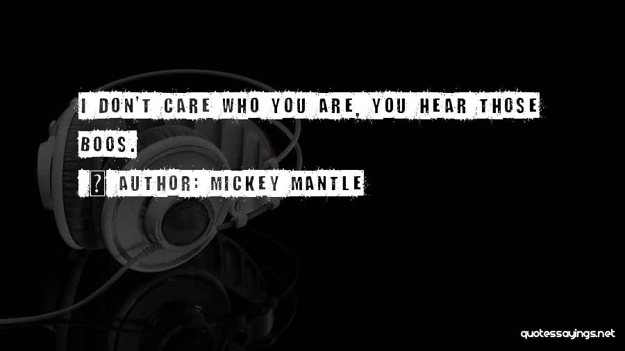 Those Who Don't Care Quotes By Mickey Mantle