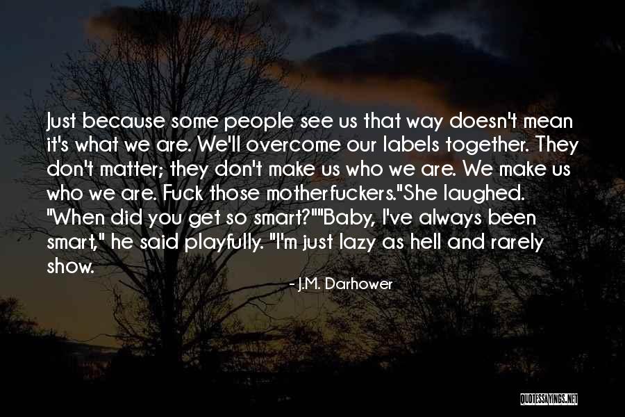 Those Who Don't Matter Quotes By J.M. Darhower Those Who Don't Matter Quotes By J.M. Darhower
