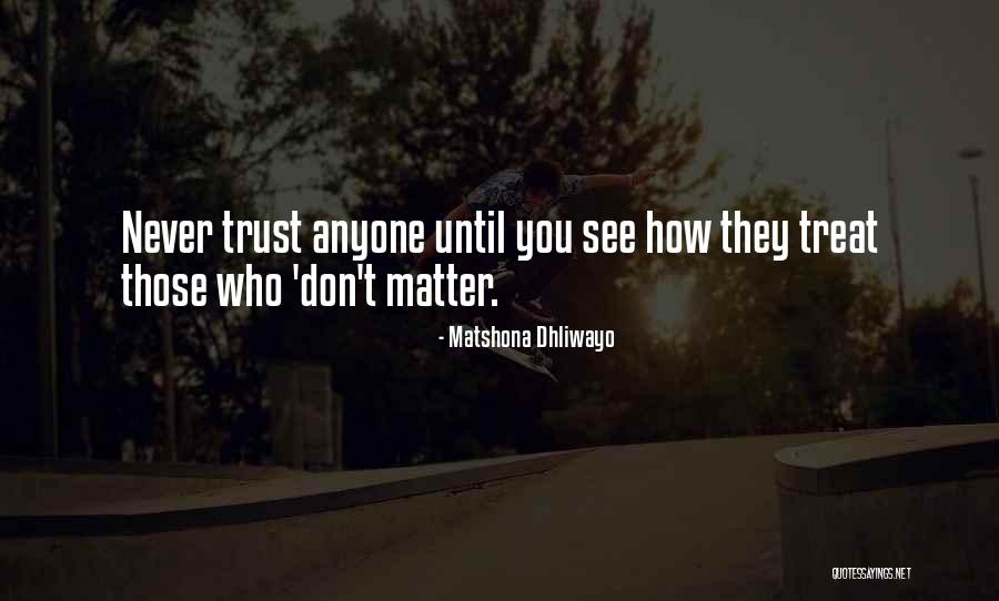Those Who Don't Matter Quotes By Matshona Dhliwayo Those Who Don't Matter Quotes By Matshona Dhliwayo