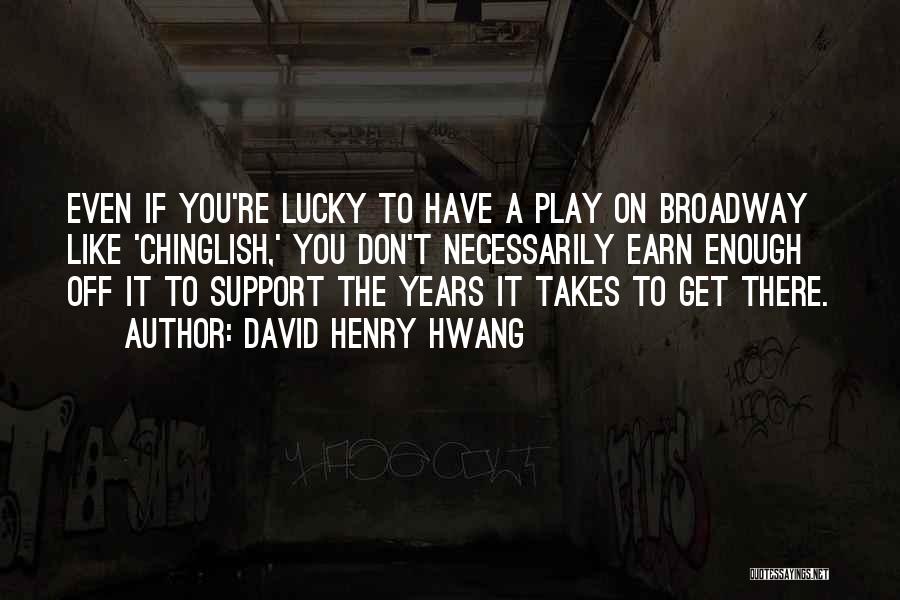 Those Who Don't Support You Quotes By David Henry Hwang