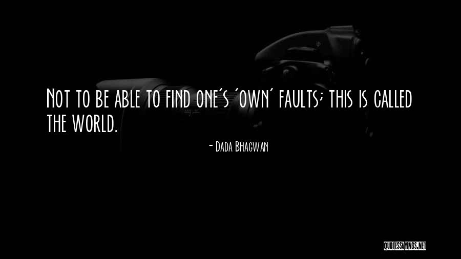 Those Who Find Fault With Others Quotes By Dada Bhagwan Those Who Find Fault With Others Quotes By Dada Bhagwan