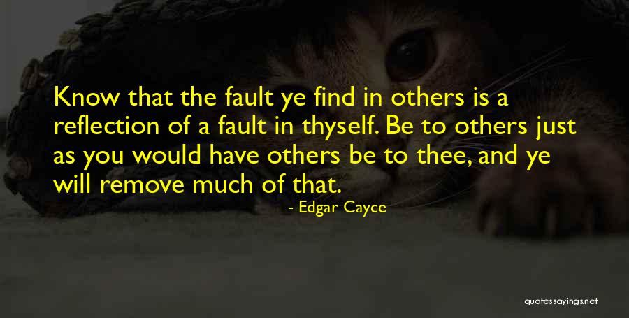 Those Who Find Fault With Others Quotes By Edgar Cayce Those Who Find Fault With Others Quotes By Edgar Cayce