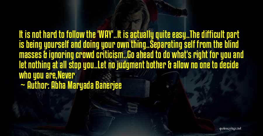 Those Who Follow The Crowd Quotes By Abha Maryada Banerjee