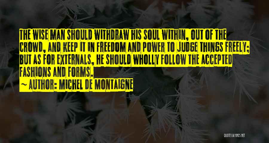 Those Who Follow The Crowd Quotes By Michel De Montaigne