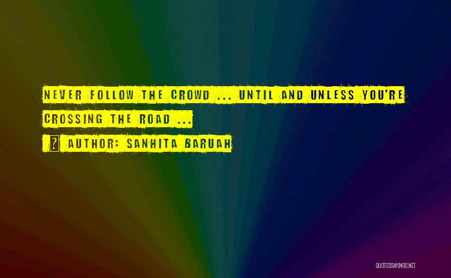 Those Who Follow The Crowd Quotes By Sanhita Baruah