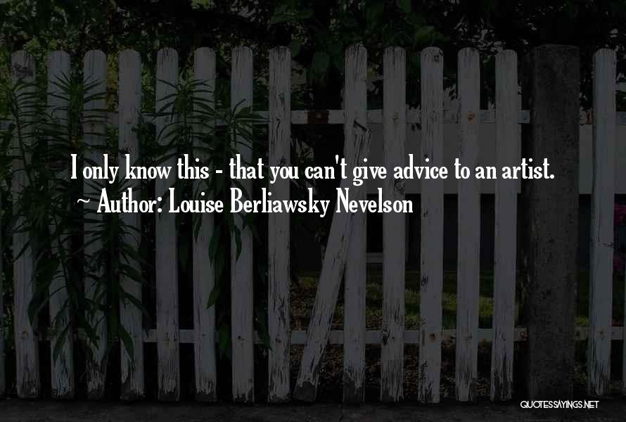 Those Who Give Advice Quotes By Louise Berliawsky Nevelson