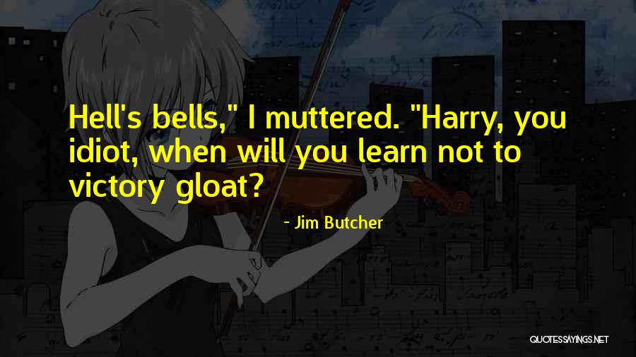 Those Who Gloat Quotes By Jim Butcher Those Who Gloat Quotes By Jim Butcher