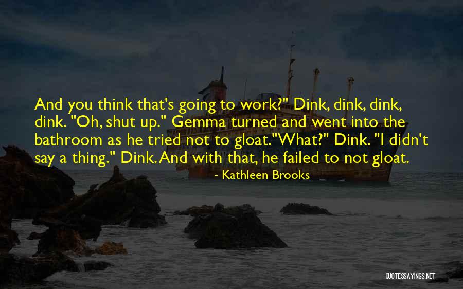 Those Who Gloat Quotes By Kathleen Brooks Those Who Gloat Quotes By Kathleen Brooks