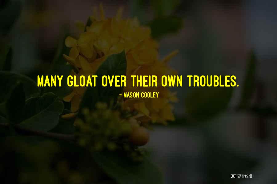 Those Who Gloat Quotes By Mason Cooley Those Who Gloat Quotes By Mason Cooley