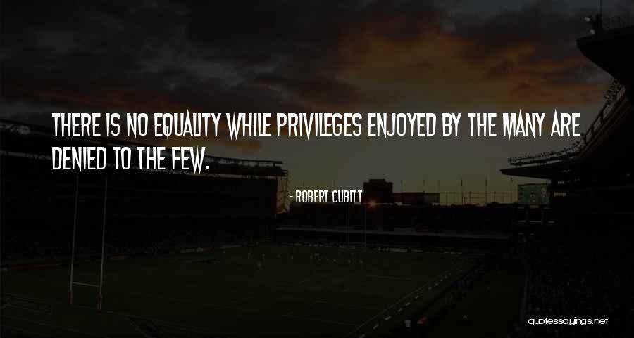 Those Who Have Enjoyed Such Privileges Quotes By Robert Cubitt Those Who Have Enjoyed Such Privileges Quotes By Robert Cubitt
