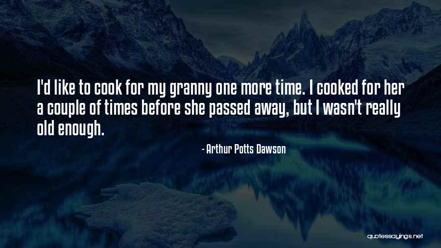 Those Who Have Passed Away Quotes By Arthur Potts Dawson Those Who Have Passed Away Quotes By Arthur Potts Dawson