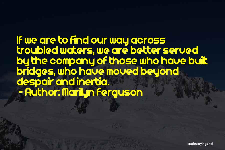 Those Who Have Served Quotes By Marilyn Ferguson