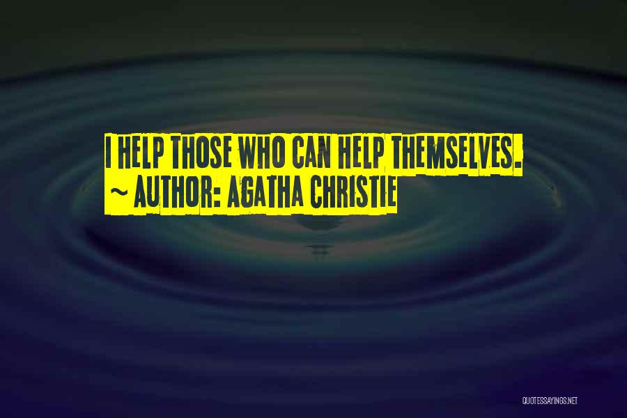 Those Who Help Themselves Quotes By Agatha Christie