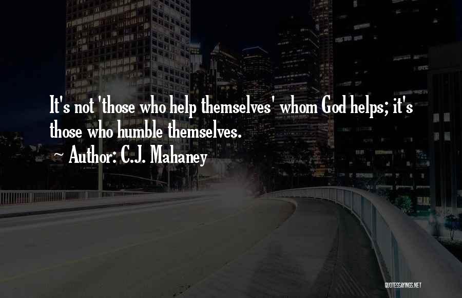 Those Who Help Themselves Quotes By C.J. Mahaney