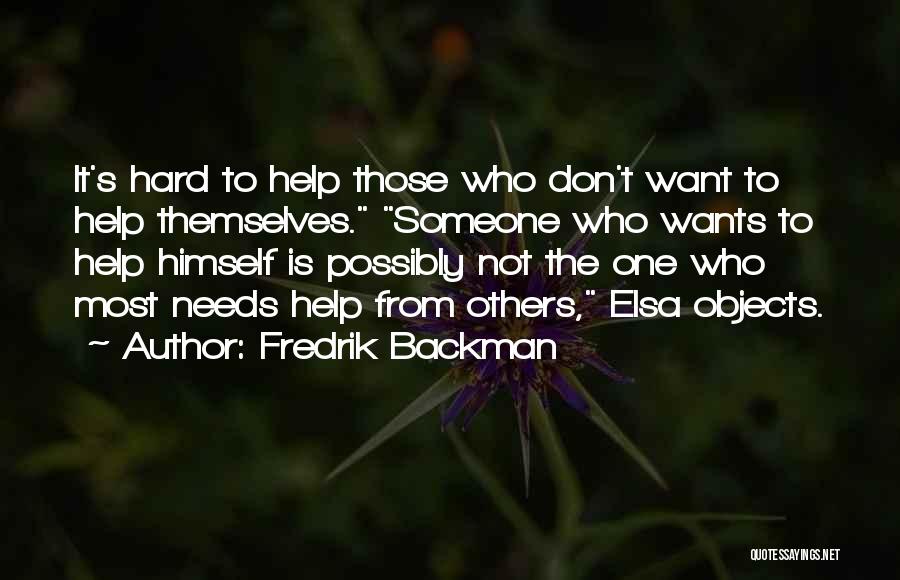 Those Who Help Themselves Quotes By Fredrik Backman