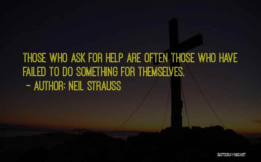 Those Who Help Themselves Quotes By Neil Strauss