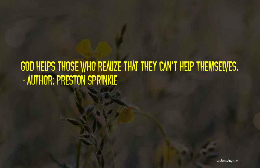 Those Who Help Themselves Quotes By Preston Sprinkle