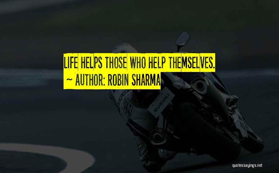 Those Who Help Themselves Quotes By Robin Sharma