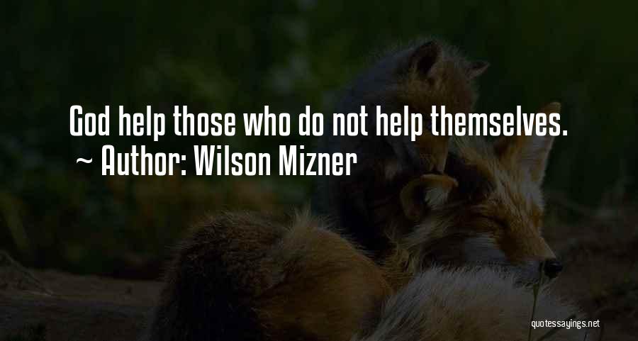 Those Who Help Themselves Quotes By Wilson Mizner