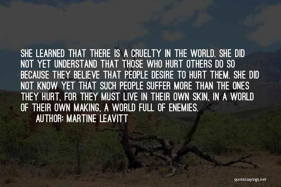 Those Who Hurt Others Quotes By Martine Leavitt