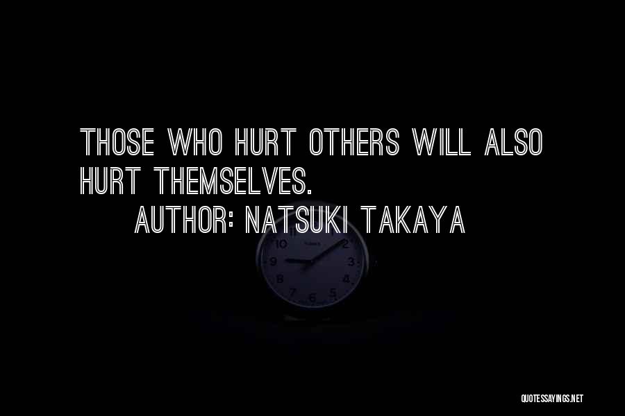 Those Who Hurt Others Quotes By Natsuki Takaya