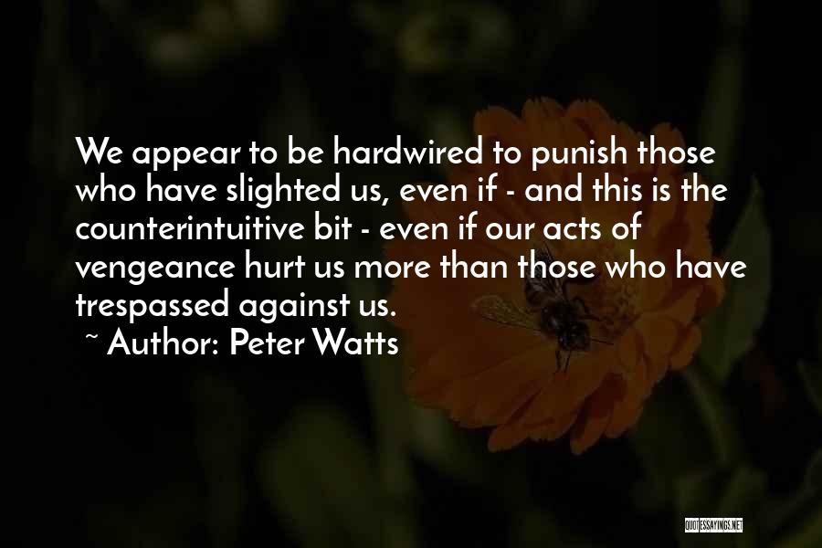 Those Who Hurt Us Quotes By Peter Watts