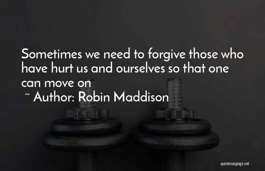 Those Who Hurt Us Quotes By Robin Maddison