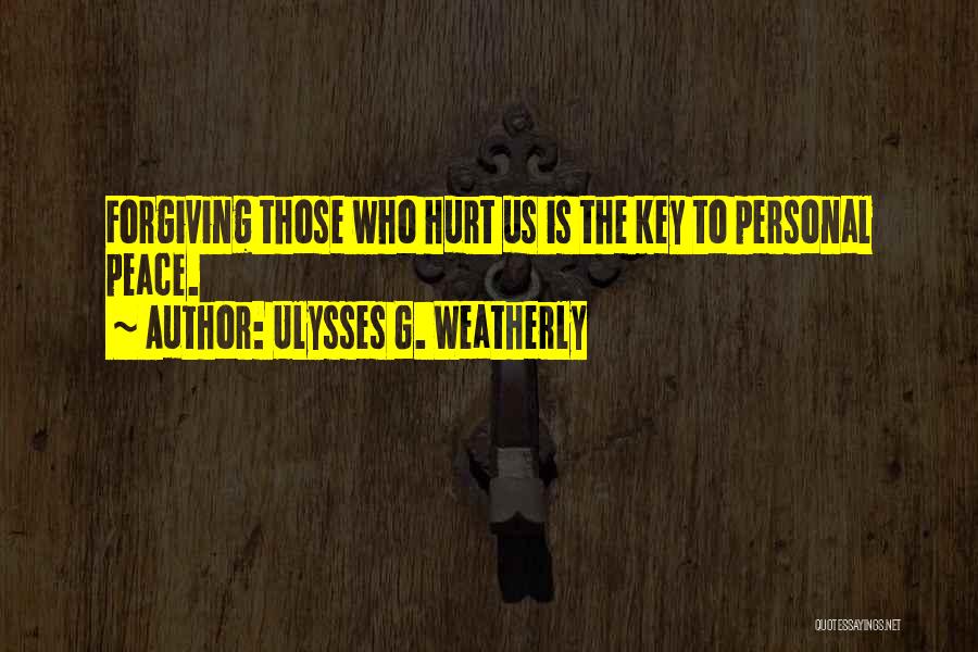 Those Who Hurt Us Quotes By Ulysses G. Weatherly