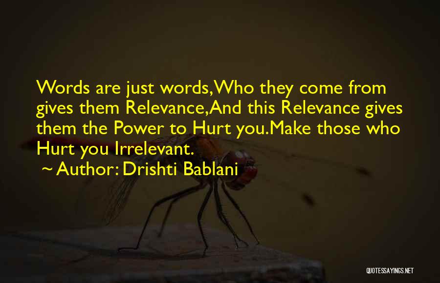 Those Who Hurt You Quotes By Drishti Bablani