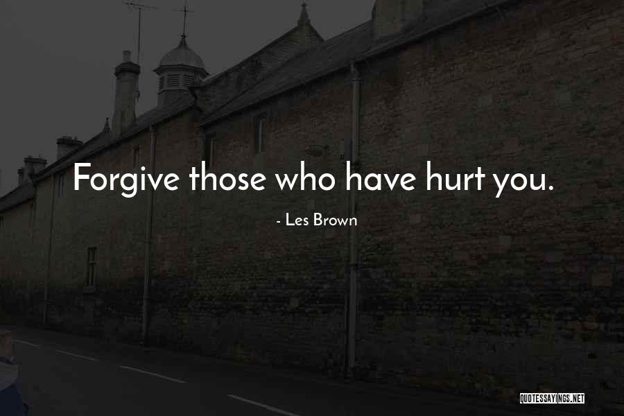 Those Who Hurt You Quotes By Les Brown