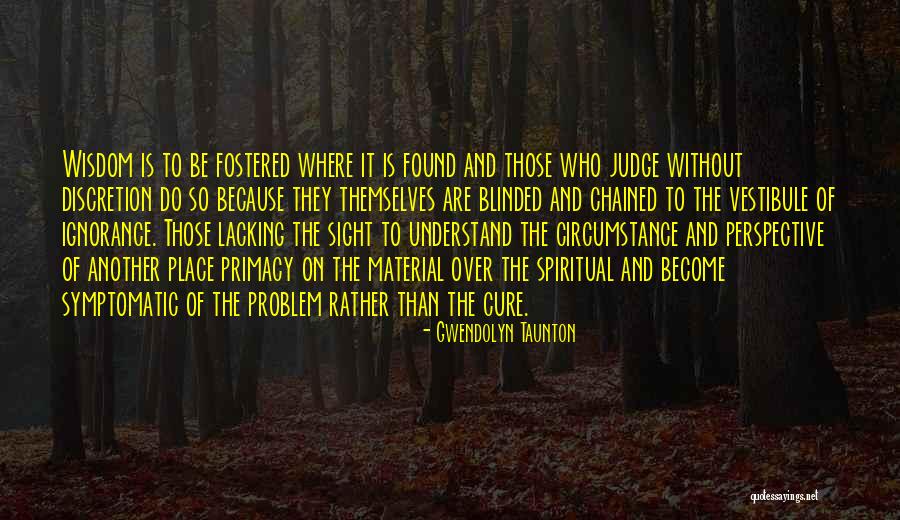 Those Who Judge Quotes By Gwendolyn Taunton
