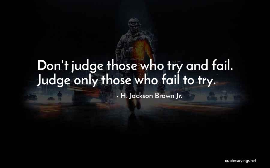 Those Who Judge Quotes By H. Jackson Brown Jr.