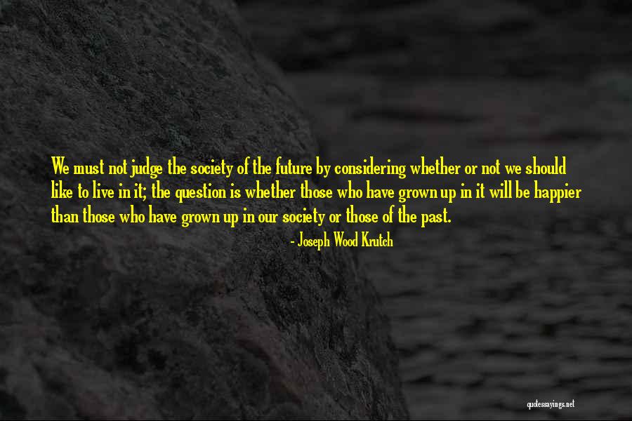Those Who Judge Quotes By Joseph Wood Krutch