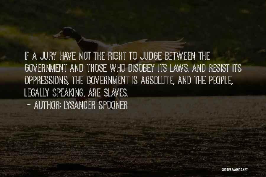 Those Who Judge Quotes By Lysander Spooner