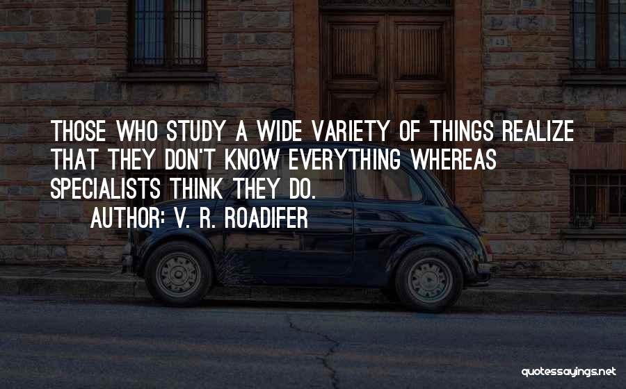 Those Who Know Everything Quotes By V. R. Roadifer