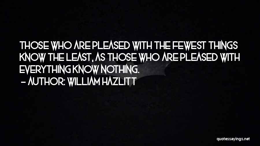 Those Who Know Everything Quotes By William Hazlitt