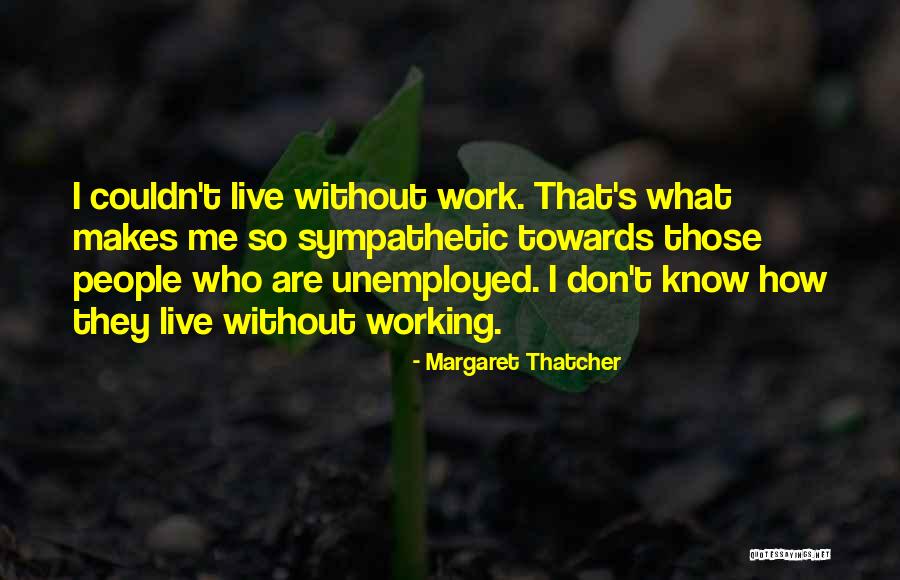 Those Who Know Me Quotes By Margaret Thatcher