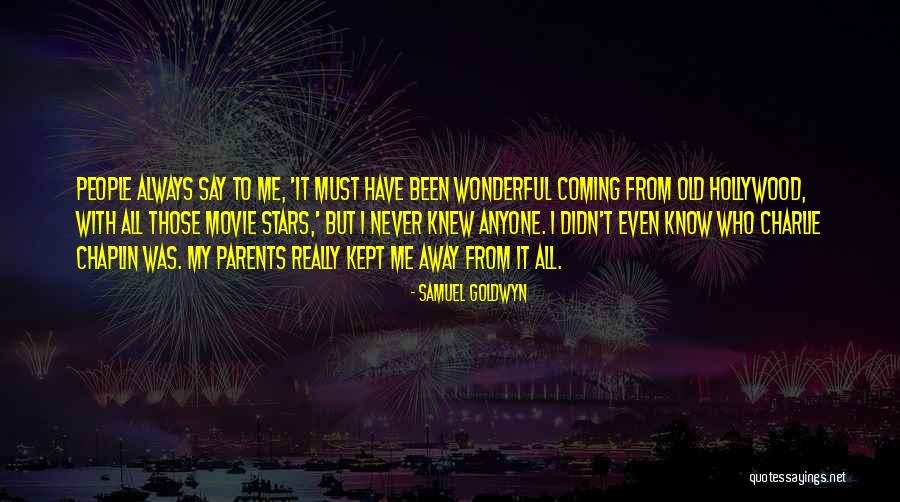 Those Who Know Me Quotes By Samuel Goldwyn Those Who Know Me Quotes By Samuel Goldwyn