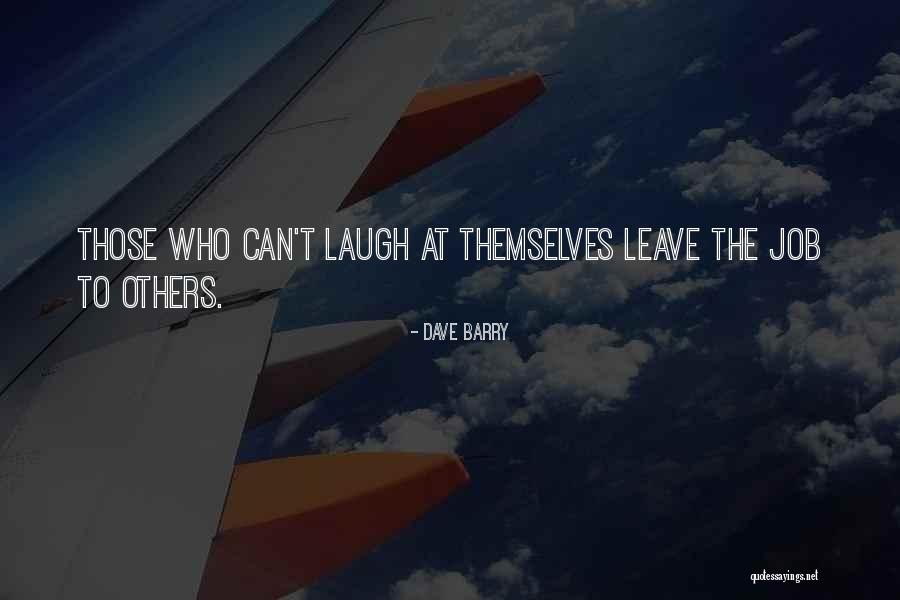 Those Who Laugh At Others Quotes By Dave Barry Those Who Laugh At Others Quotes By Dave Barry