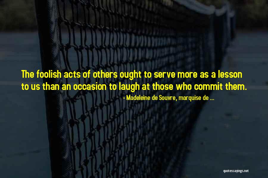 Those Who Laugh At Others Quotes By Madeleine De Souvre, Marquise De ... Those Who Laugh At Others Quotes By Madeleine De Souvre, Marquise De ...