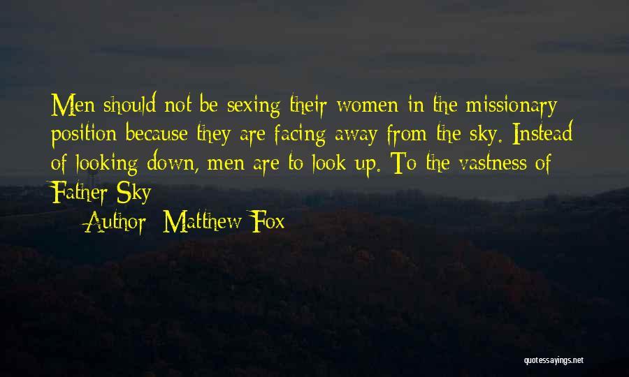 Those Who Look Down On Others Quotes By Matthew Fox