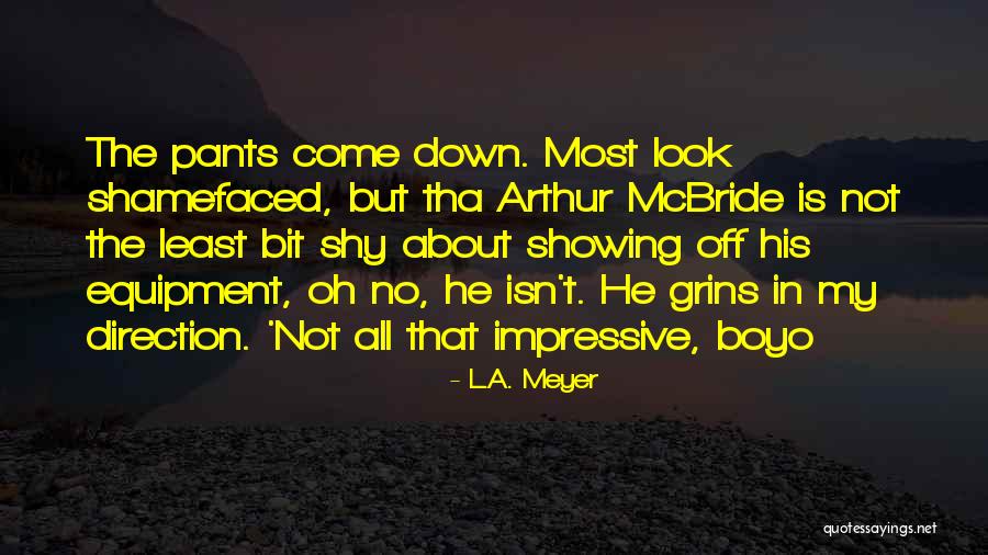 Those Who Look Down On You Quotes By L.A. Meyer Those Who Look Down On You Quotes By L.A. Meyer