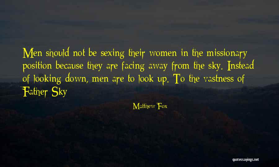 Those Who Look Down On You Quotes By Matthew Fox Those Who Look Down On You Quotes By Matthew Fox
